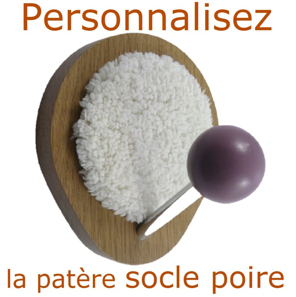 Patère A PERSONNALISER socle poire